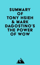 Summary of The Employees of Zappos.Com, Tony Hsieh & Mark Dagostino s The Power of WOW