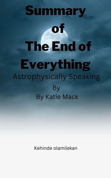 Summary of The End of Everything - Katie Mack