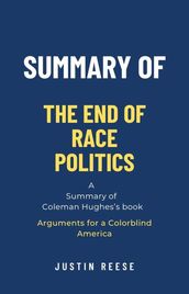 Summary of The End of Race Politics by Coleman Hughes: Arguments for a Colorblind America