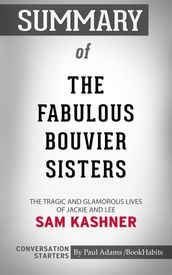 Summary of The Fabulous Bouvier Sisters: The Tragic and Glamorous Lives of Jackie and Lee