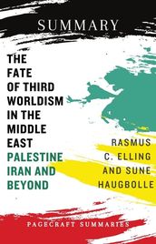 Summary of The Fate of Third Worldism in the Middle East: Iran, Palestine and Beyond ( Radical Histories of the Middle East)