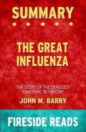 Summary of The Great Influenza: The Story of the Deadliest Pandemic in History by John M. Barry (Fireside Reads)