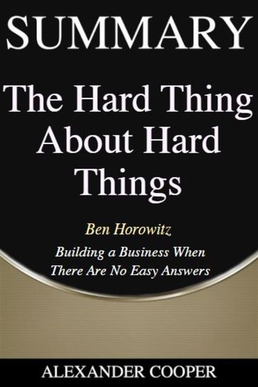 Summary of The Hard Thing About Hard Things - Alexander Cooper