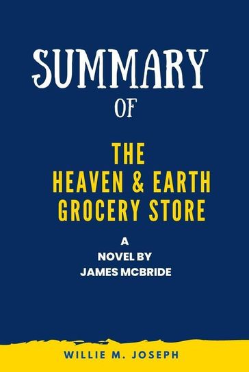 Summary of The Heaven & Earth Grocery Store a Novel by James McBride - Willie M. Joseph