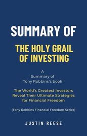 Summary of The Holy Grail of Investing by Tony Robbins: The World s Greatest Investors Reveal Their Ultimate Strategies for Financial Freedom (Tony Robbins Financial Freedom Series)