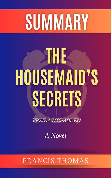 Summary of The Housemaid's Secret by Freda McFadden - Francis Thomas