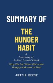 Summary of The Hunger Habit by Judson Brewer: Why We Eat When We re Not Hungry and How to Stop
