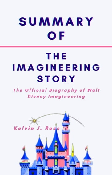 Summary of The Imagineering Story - Kelvin J. Ross