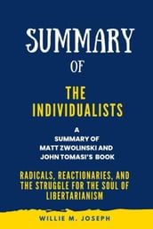 Summary of The Individualists By Matt Zwolinski and John Tomasi : Radicals, Reactionaries, and the Struggle for the Soul of Libertarianism