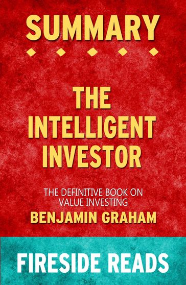 Summary of The Intelligent Investor: The Definitive Book on Value Investing by Benjamin Graham - Fireside Reads