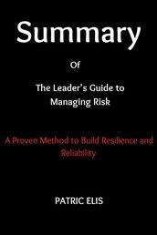Summary of The Leader s Guide to Managing Risk