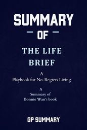 Summary of The Life Brief by Bonnie Wan: A Playbook for No-Regrets Living