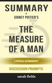 Summary of The Measure of a Man: A Spiritual Autobiography by Sidney Poitier : Discussion Prompts