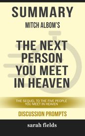 Summary of The Next Person You Meet in Heaven: The Sequel to The Five People You Meet in Heaven by Mitch Albom (Discussion Prompts)