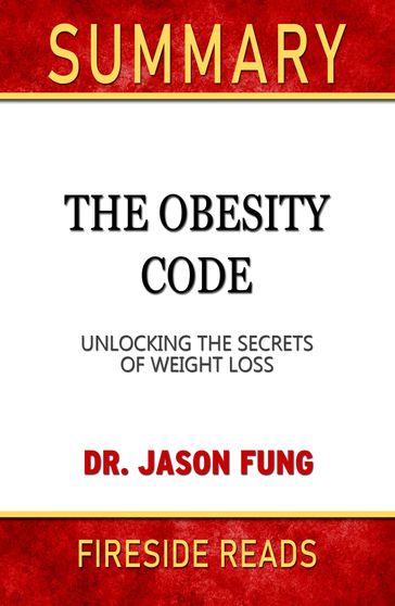 Summary of The Obesity Code: Unlocking the Secrets of Weight Loss by Dr. Jason Fung (Fireside Reads) - Fireside Reads