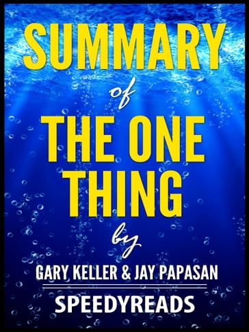 Summary of The One Thing by Gary Keller and Jay Papasan - SpeedyReads