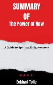 Summary of The Power of Now A Guide to Spiritual Enlightenment By Eckhart Tolle