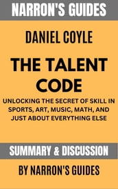 Summary of The Talent Code by Daniel Coyle [Narron s Guides]