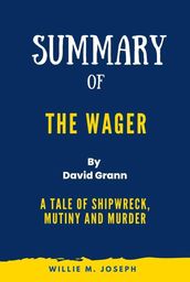 Summary of The Wager By David Grann:A Tale of Shipwreck, Mutiny and Murder