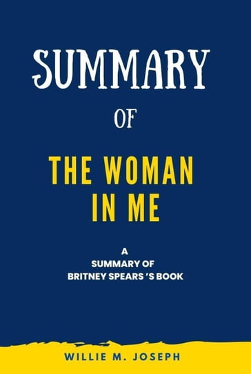 Summary of The Woman in Me By Britney Spears - Willie M. Joseph