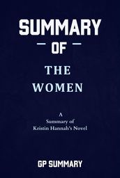 Summary of The Women: a Summary of Kristin Hannah s Novel