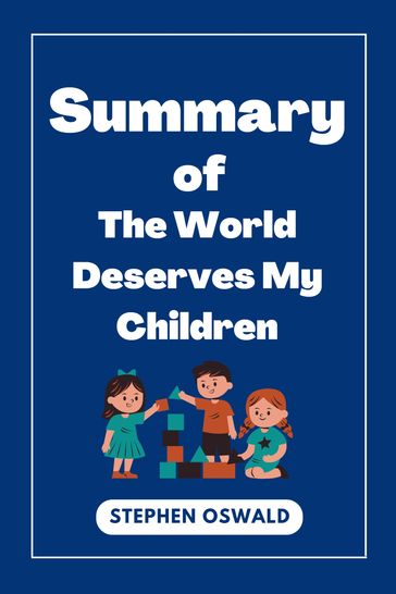 Summary of The World Deserves My Children - Stephen Oswald