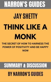 Summary of Think Like A Monk by Jay Shetty [Narron s Guides]