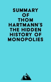 Summary of Thom Hartmann s The Hidden History of Monopolies