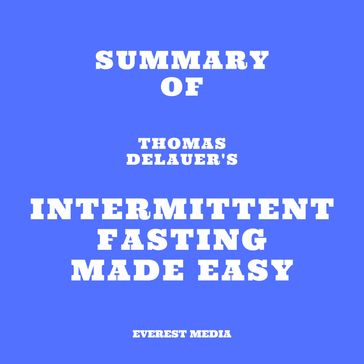 Summary of Thomas DeLauer's Intermittent Fasting Made Easy - Everest Media