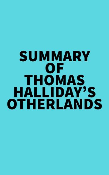 Summary of Thomas Halliday's Otherlands -   Everest Media