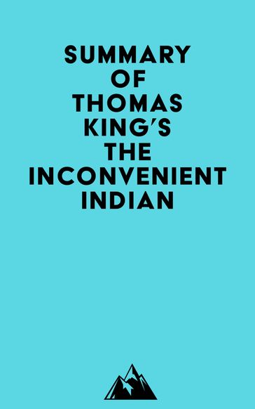 Summary of Thomas King's The Inconvenient Indian -   Everest Media