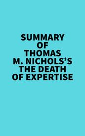 Summary of Thomas M. Nichols s The Death of Expertise