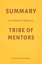Summary of Timothy Ferriss s Tribe of Mentors