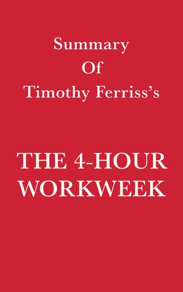 Summary of Timothy Ferriss's The 4-Hour Workweek - Swift Reads