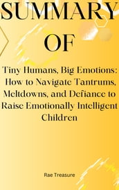 Summary of Tiny Humans Big Emotions