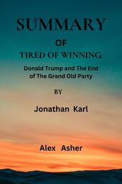Summary of Tired of Winning by Jonathan Karl