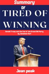 Summary of Tired of Winning : Donald Trump and the End of the Grand Old Party Jonathan Karl
