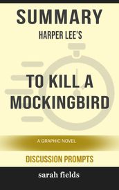 Summary of To Kill a Mockingbird: A Graphic Novel by Harper Lee (Discussion Prompts)