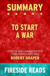 Summary of To Start a War: How the Bush Administration Took America Into Iraq by Robert Draper