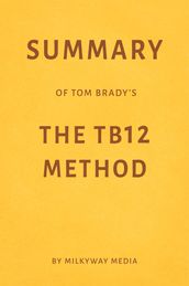 Summary of Tom Brady s The TB12 Method