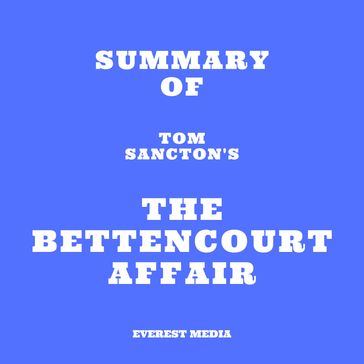 Summary of Tom Sancton's The Bettencourt Affair - Everest Media