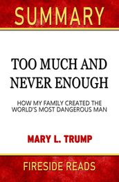 Summary of Too Much and Never Enough: How My Family Created the World s Most Dangerous Man by Mary L. Trump (Fireside Reads)