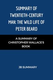 Summary of Twentieth-Century Man: The Wild Life of Peter Beard