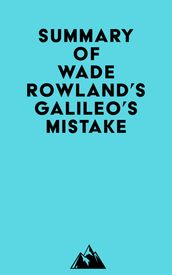 Summary of Wade Rowland s Galileo s Mistake