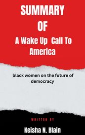 Summary of Wake Up America black women on the future of democracy By Keisha N. Blain