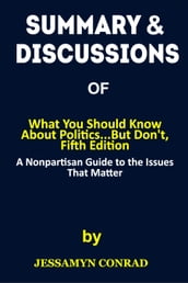 Summary of What You Should Know About Politics...But Don t, Fifth Edition