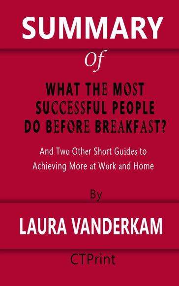 Summary of What the Most Successful People Do Before Breakfast by Laura Vanderkam - CTPrint