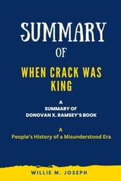 Summary of When Crack Was King By Donovan X. Ramsey: A People s History of a Misunderstood Era