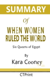 Summary of When Women Ruled the World: Six Queens of Egypt by Kara Cooney