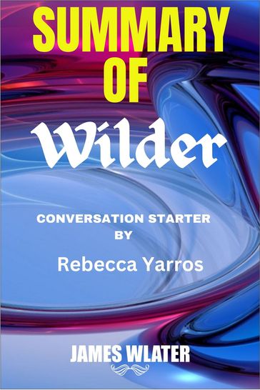 Summary of Wilder A Novel By Rebecca Yarros - Walter James